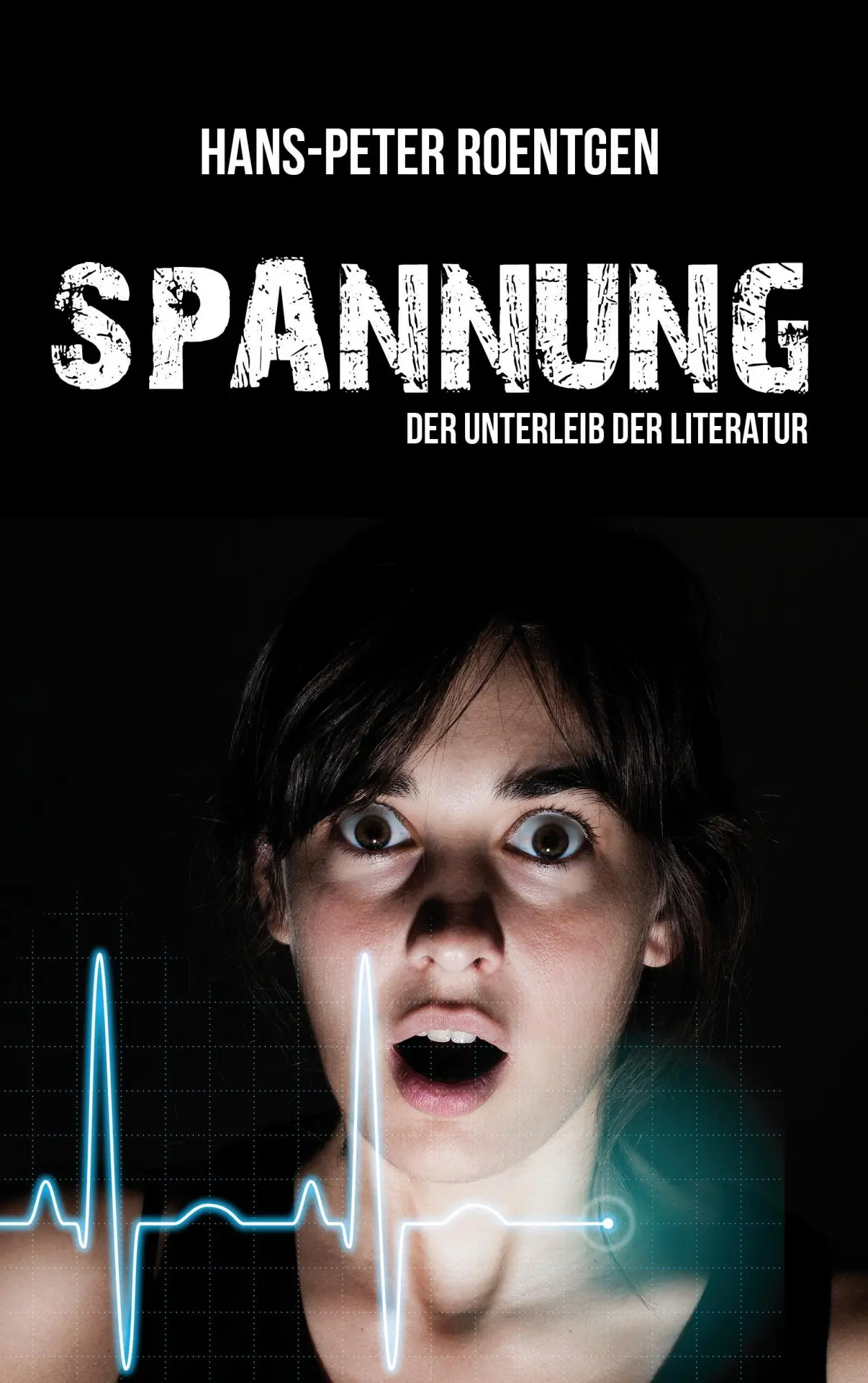 Cover: 9783734735325 | Spannung - der Unterleib der Literatur | Schreibratgeber | Roentgen