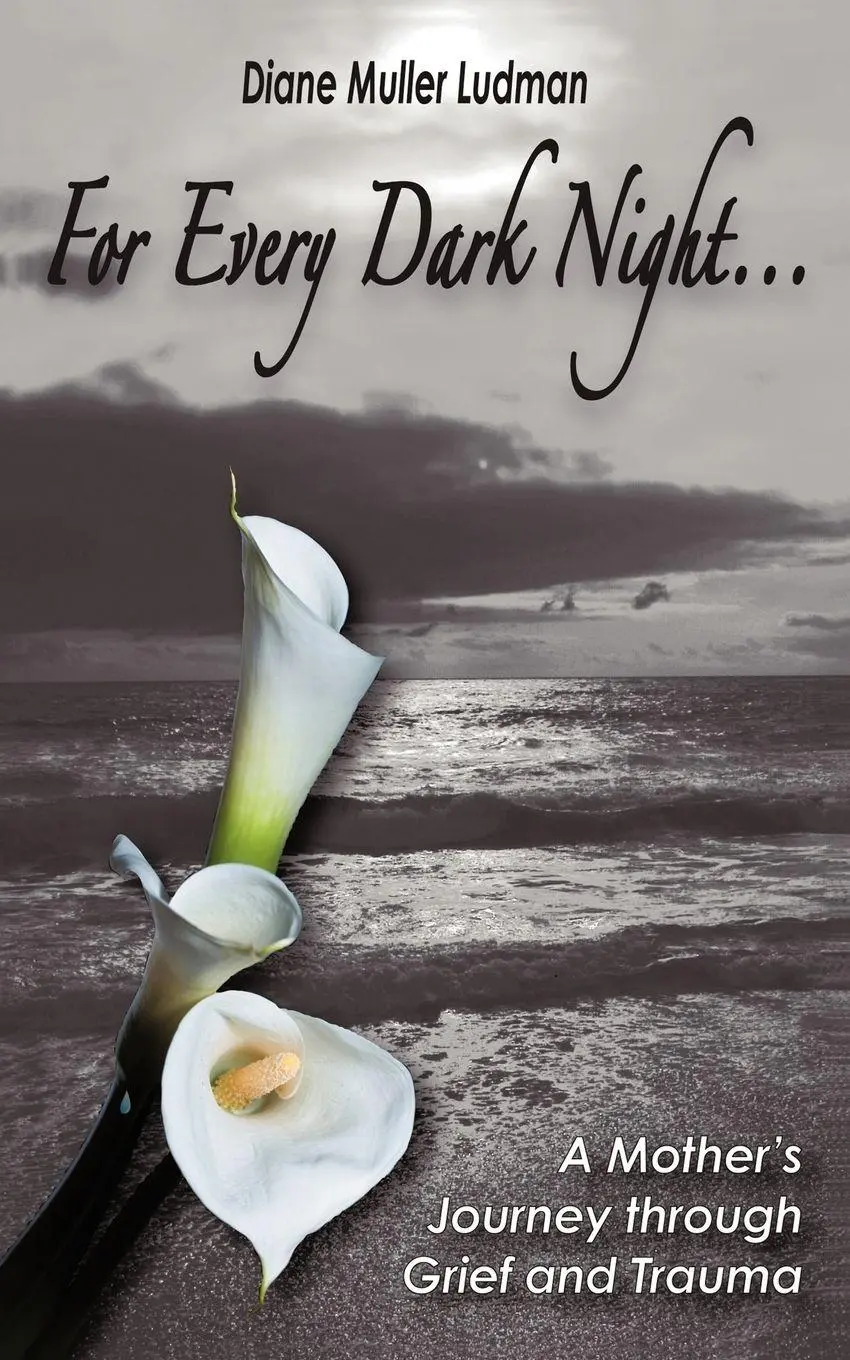 Cover: 9781450215725 | For Every Dark Night . . . A Mother's Journey through Grief and Trauma