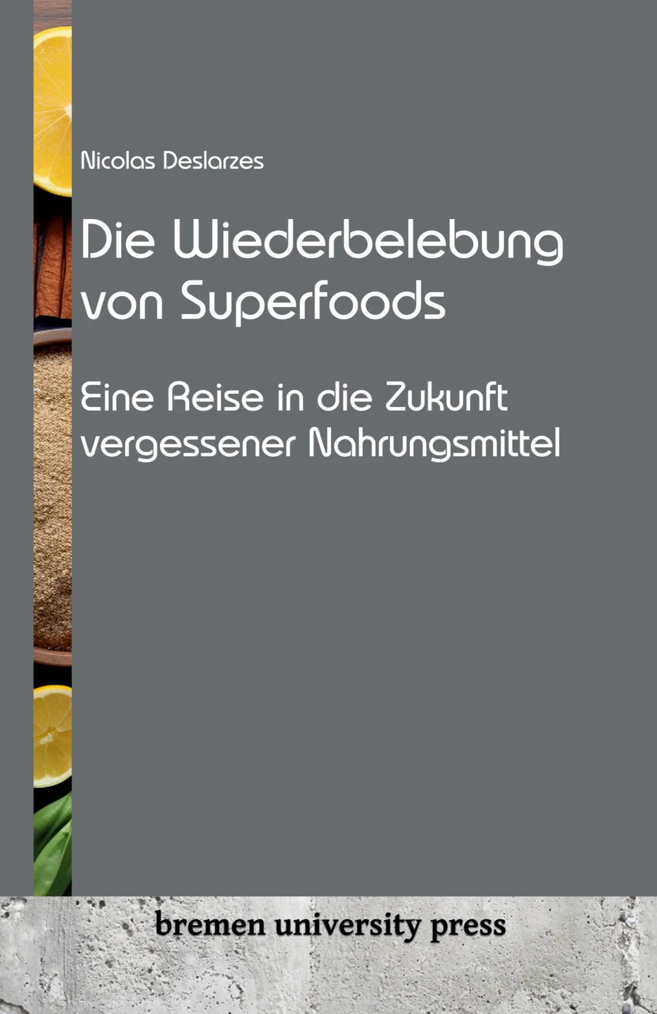 Cover: 9783911075725 | Die Wiederbelebung von Superfoods | Nicolas Deslarzes | Taschenbuch