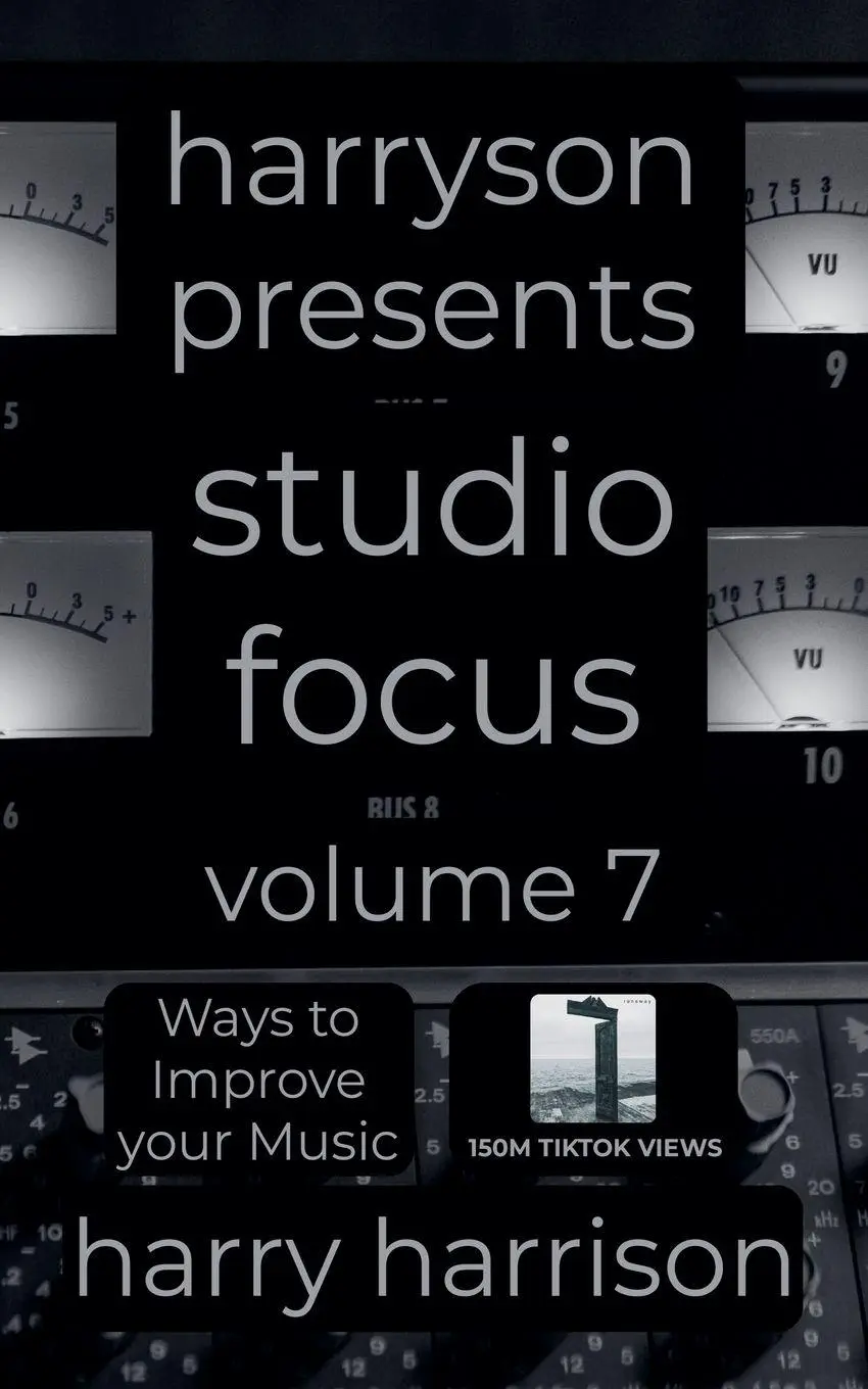 Cover: 9798235395725 | Harryson Presents Studio Focus | Volume 7: Ways to Improve Your Music