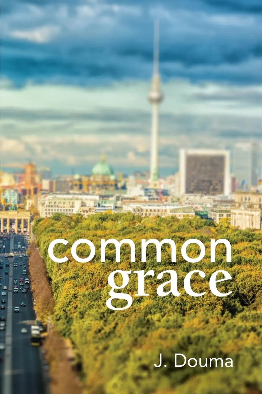 Cover: 9780995065925 | Common Grace in Kuyper, Schilder, and Calvin | Jochem Douma | Buch