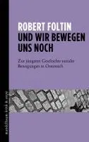 Cover: 9783854766025 | Und wir bewegen uns noch | Robert Foltin | Buch | 286 S. | Deutsch