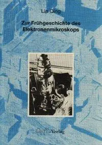 Cover: 9783928186025 | Zur Frühgeschichte des Elektronenmikroskops | Lin Qing | Taschenbuch