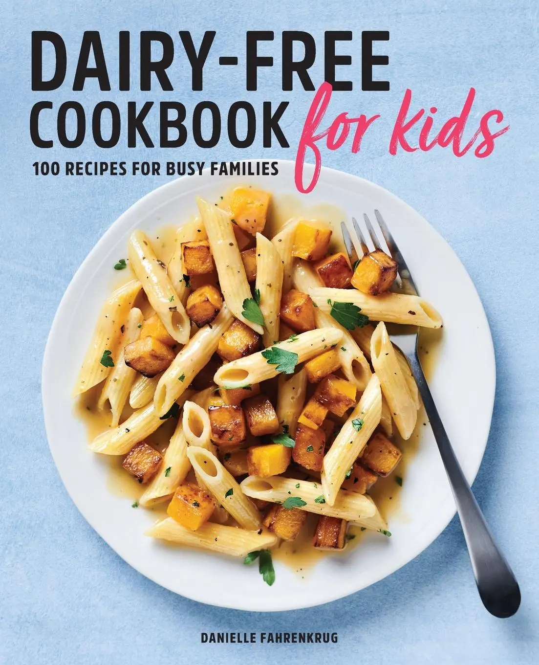 Cover: 9781646116225 | Dairy-Free Cookbook for Kids | 100 Recipes for Busy Families | Buch
