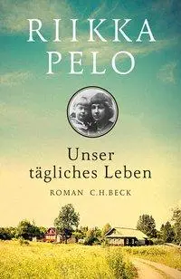 Cover: 9783406706325 | Unser tägliches Leben | Roman | Riikka Pelo | Buch | 491 S. | Deutsch