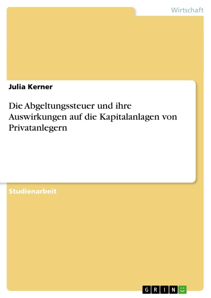 Die Abgeltungssteuer und ihre Auswirkungen auf die Kapitalanlagen von Privatanlegern  Julia Kerner  Taschenbuch  Deutsch  2010 - Kerner, Julia