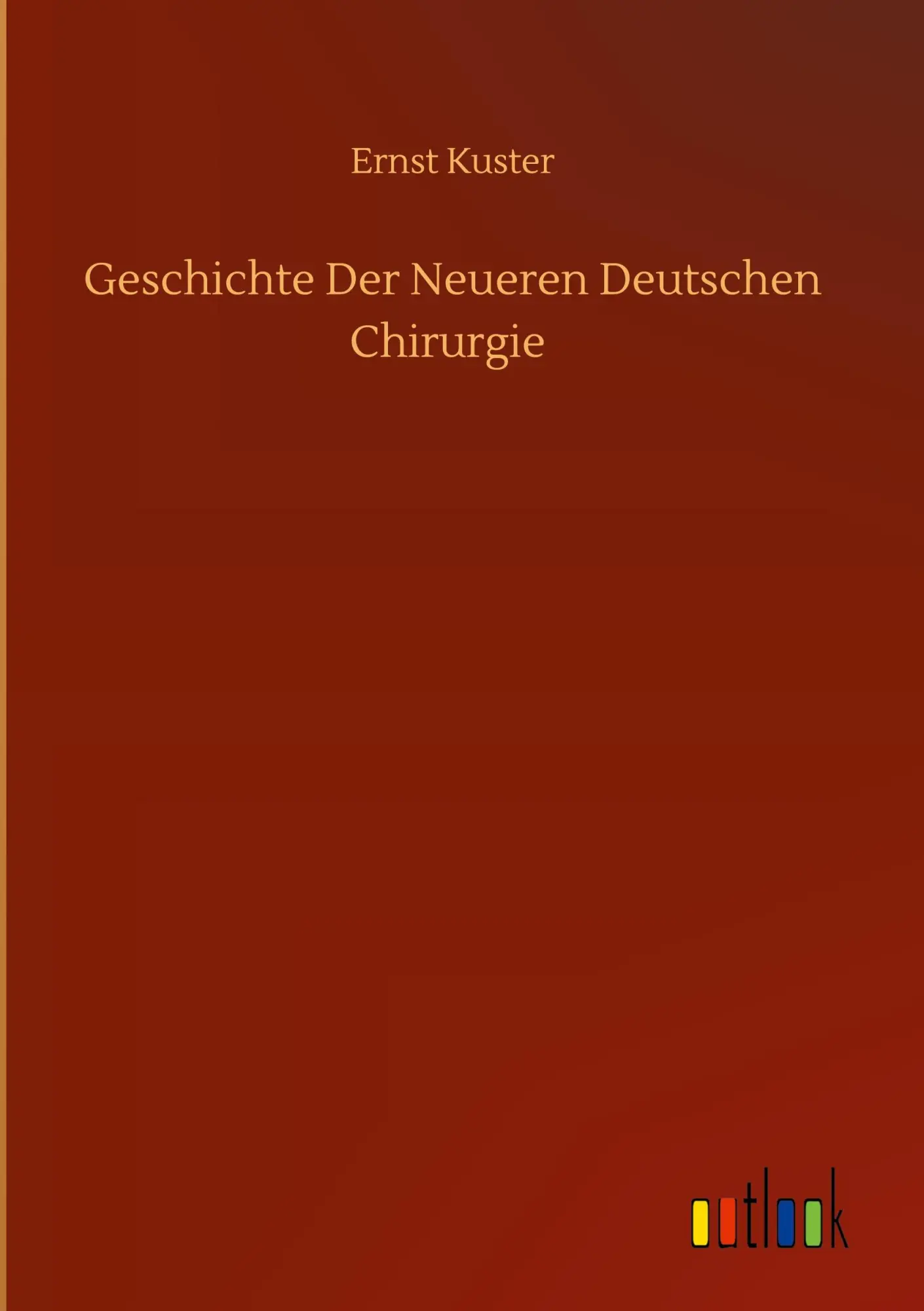 Cover: 9783752386325 | Geschichte Der Neueren Deutschen Chirurgie | Ernst Kuster | Buch