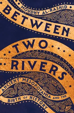 Cover: 9781324036425 | Between Two Rivers | Ancient Mesopotamia and the Birth of History