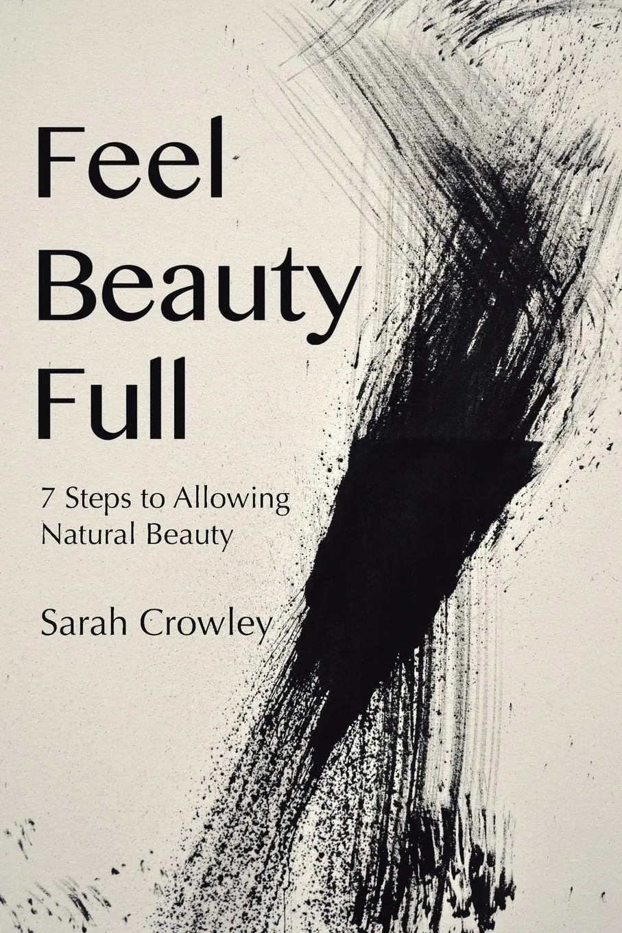 Cover: 9781504376525 | Feel Beauty Full | 7 Steps to Allowing Natural Beauty | Sarah Crowley
