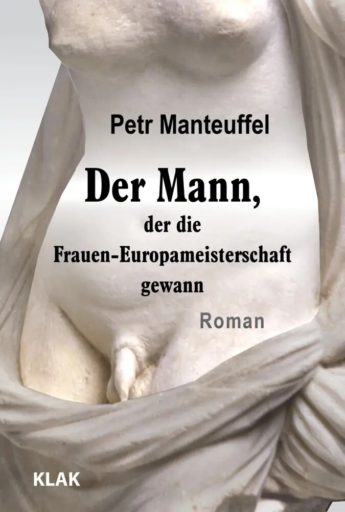 Cover: 9783948156725 | Der Mann, der die Frauen-Europameisterschaft gewann | Petr Manteuffel