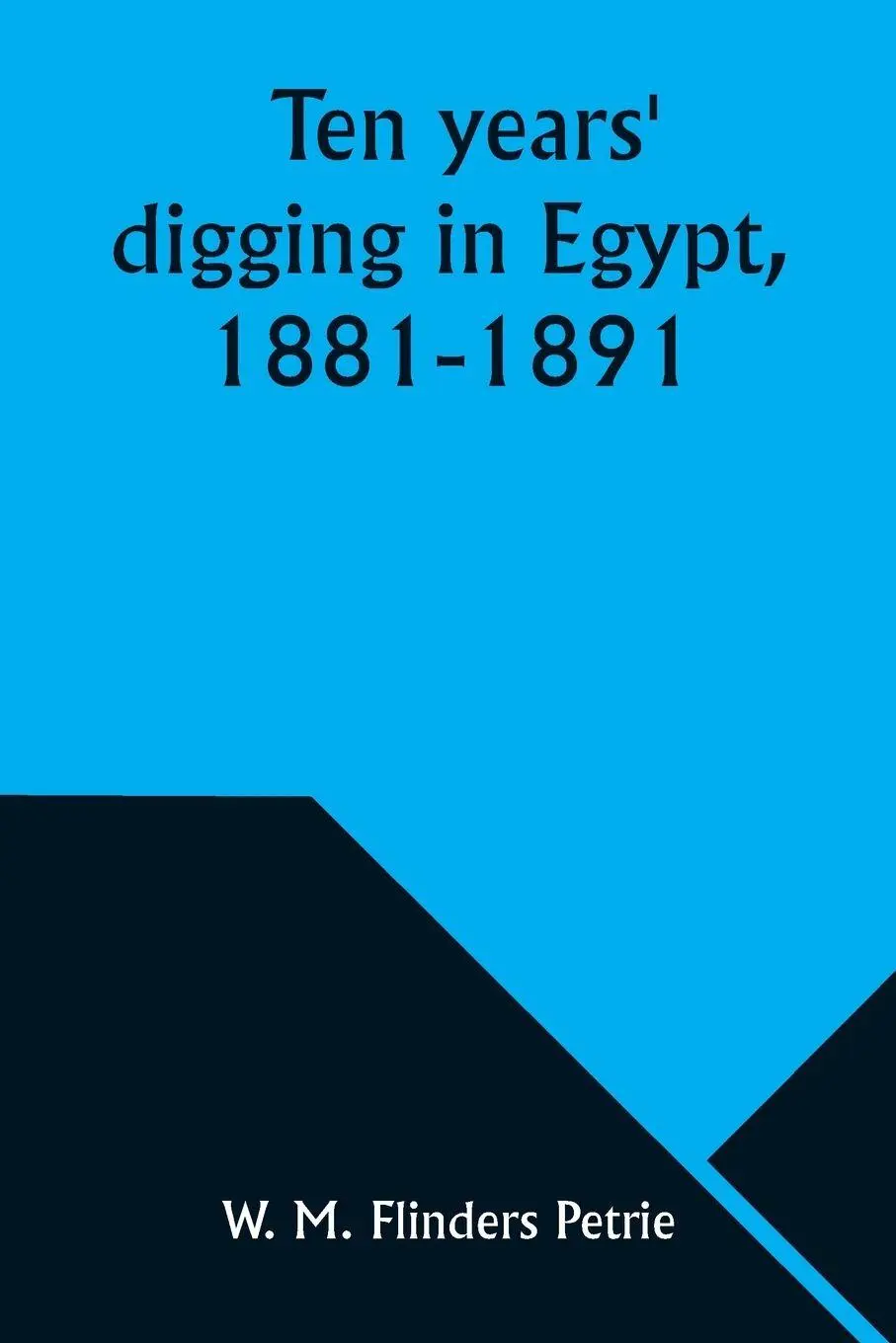 Cover: 9789357976725 | Ten years' digging in Egypt, 1881-1891 | W. M. Petrie | Taschenbuch