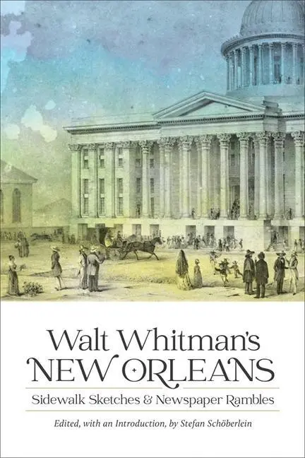 Cover: 9780807176825 | Walt Whitman's New Orleans | Sidewalk Sketches and Newspaper Rambles