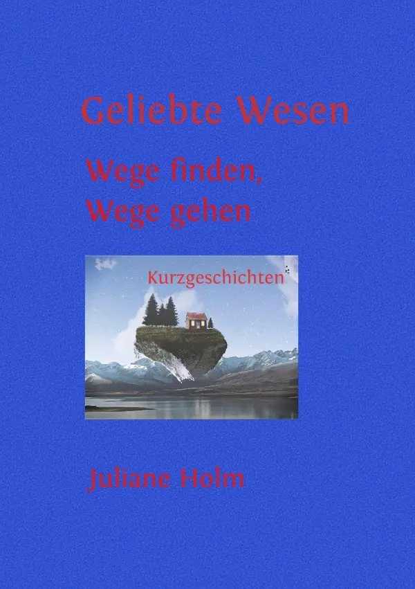 Cover: 9783754926925 | Geliebte Wesen | Wege finden, Wege gehen | Juliane Holm | Taschenbuch