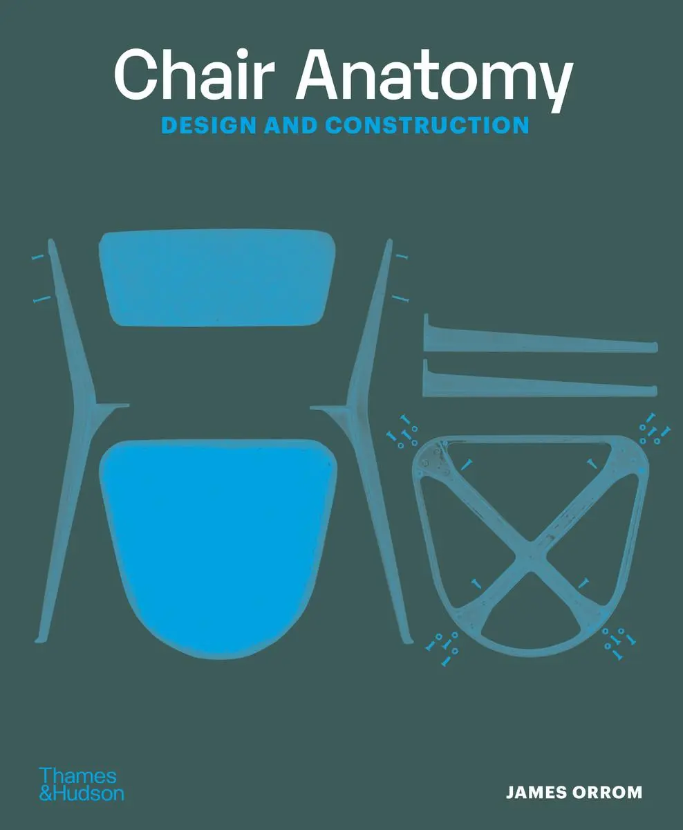 Bild: 9780500297025 | Chair Anatomy | Design and Construction | James Orrom | Taschenbuch