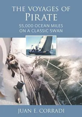 Cover: 9781732547025 | The Voyages of Pirate: 55,000 Ocean Miles on a Classic Swan | Corradi