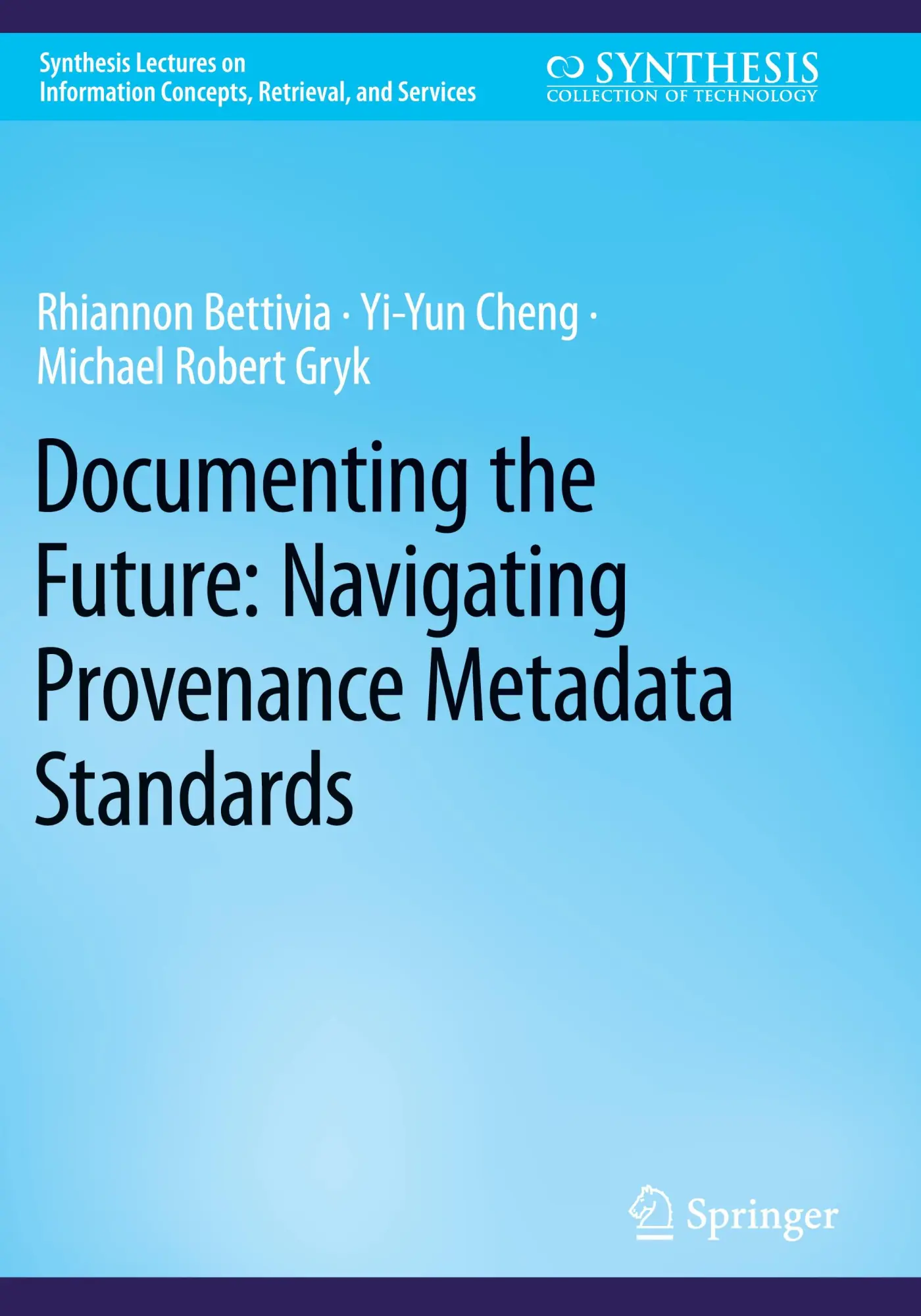 Synthesis Lectures on Information Concepts Retrieval and Services   Documenting the Future Navigating Provenance Metadata Standards - Rhiannon Bettivia Yi-Yun Cheng Michael Robert Gryk Kartoniert (TB)