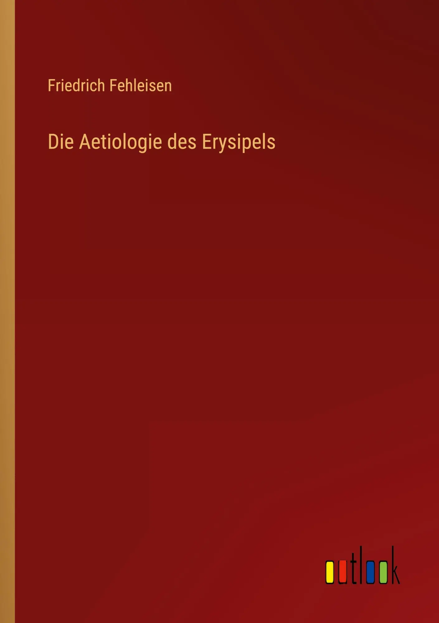 Cover: 9783368647025 | Die Aetiologie des Erysipels | Friedrich Fehleisen | Taschenbuch