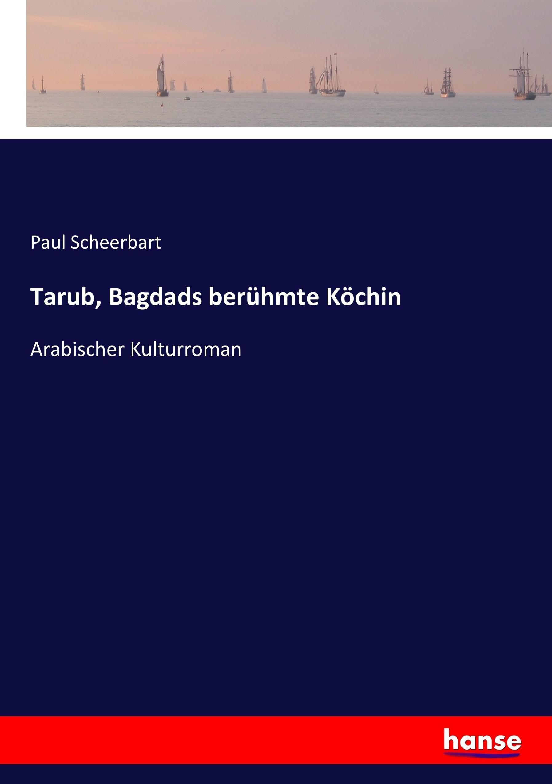 Tarub, Bagdads berühmte Köchin | Arabischer Kulturroman | Paul Scheerbart | Taschenbuch | Paperback | 288 S. | Deutsch | 2017 | hansebooks | EAN 9783744607025 - Scheerbart, Paul