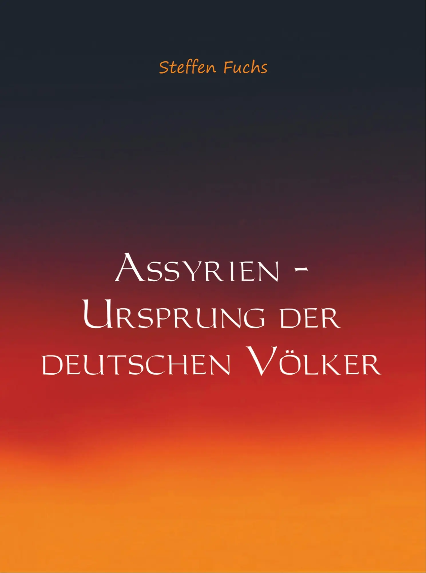 Cover: 9789462547025 | Assyrien - Ursprung der deutschen Völker | Steffen Fuchs | Buch | 2020