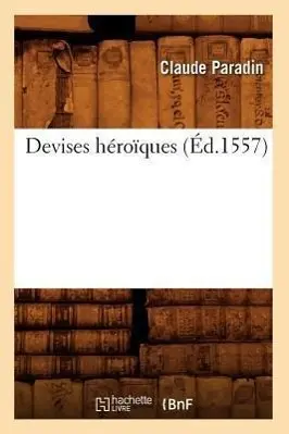 Cover: 9782012537125 | Devises Héroïques, (Éd.1557) | Claude Paradin | Taschenbuch | 2012
