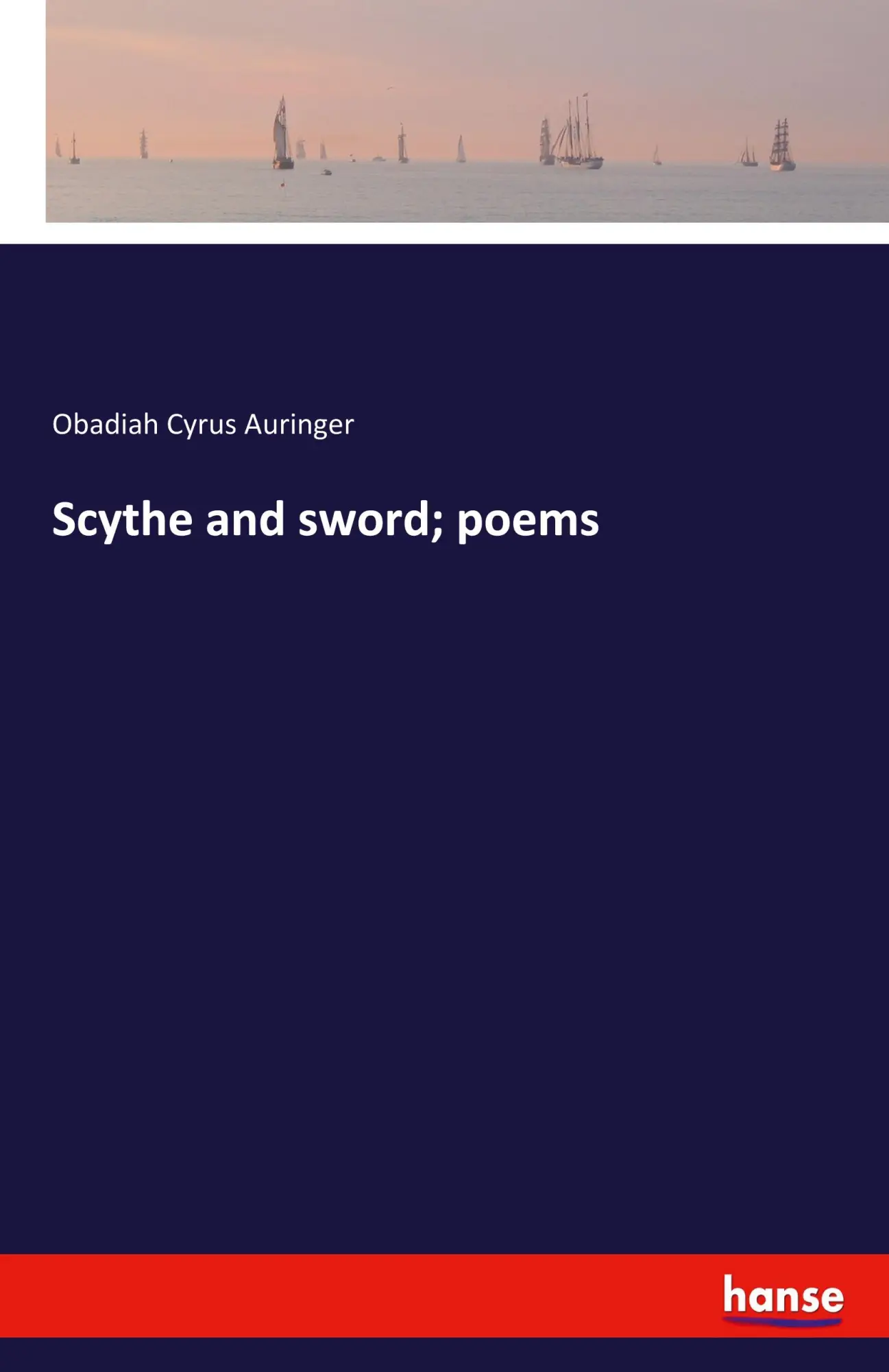 Cover: 9783337947125 | Scythe and sword; poems | Obadiah Cyrus Auringer | Taschenbuch | 92 S.