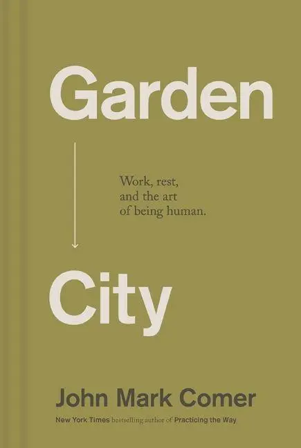 Cover: 9781400257225 | Garden City | Work, Rest, and the Art of Being Human. | Comer | Buch