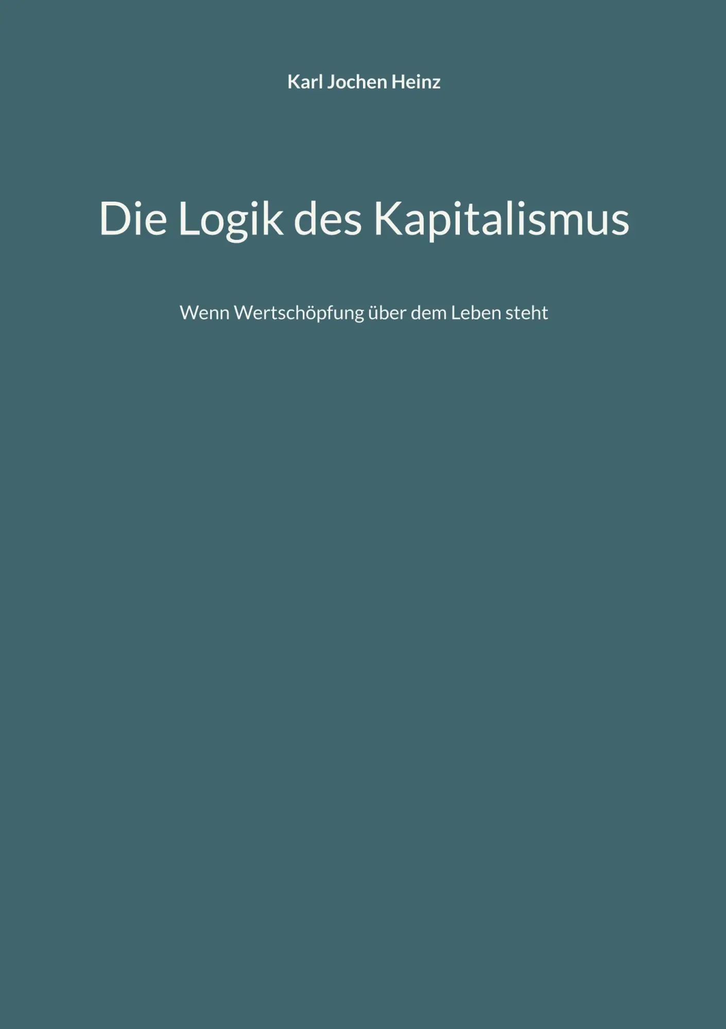 Cover: 9783695187225 | Die Logik des Kapitalismus | Wenn Wertschöpfung über dem Leben steht