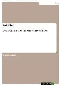 Cover: 9783640227525 | Der Dolmetscher im Gerichtsverfahren | Sevim Kurt | Taschenbuch | 2008