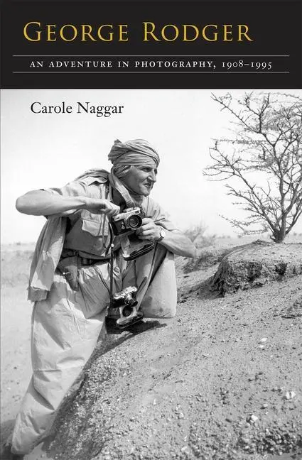 Cover: 9780815607625 | George Rodger | An Adventure in Photography, 1908-1995 | Carole Naggar