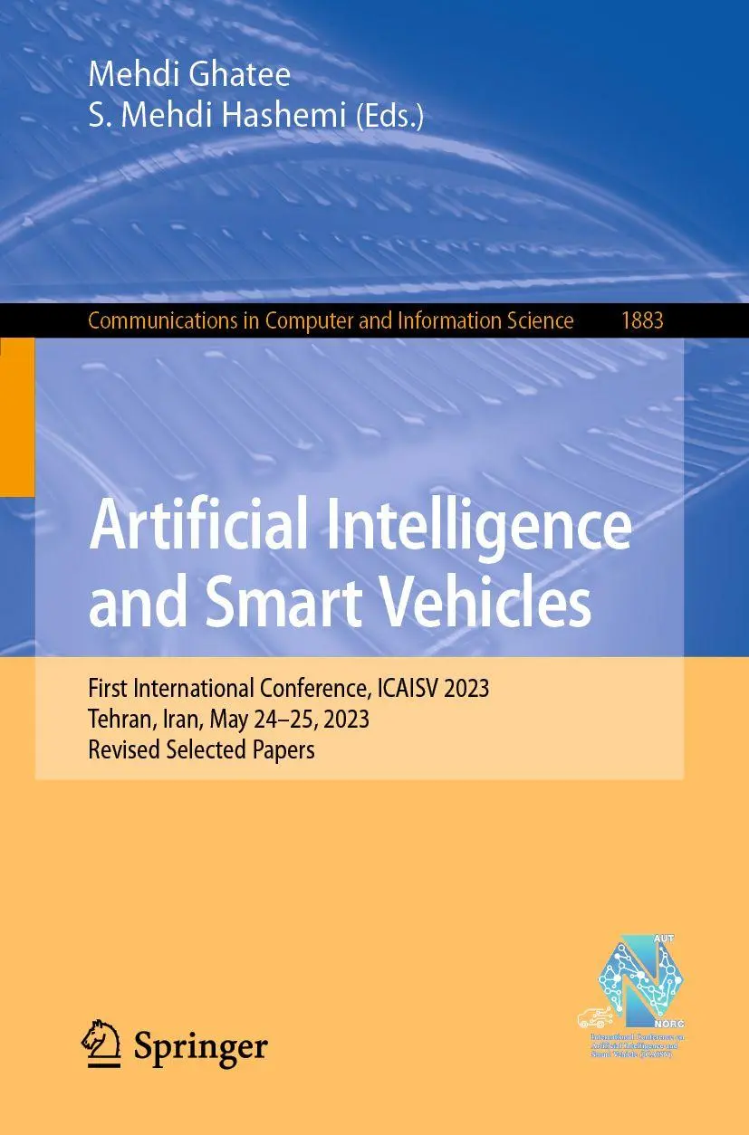 Artificial Intelligence and Smart Vehicles: First International Conference, ICAISV 2023, Tehran, Iran, May 24-25, 2023, Revised Selected Papers ... and Information Science, 1883, Band 1883)