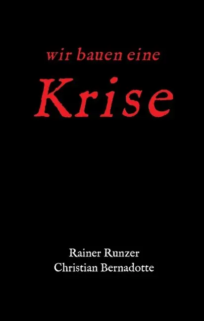Cover: 9783732377725 | Wir bauen eine Krise | Rainer Runzer (u. a.) | Buch | 204 S. | Deutsch