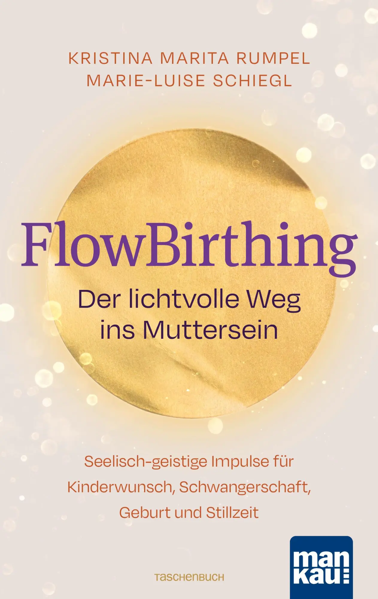Cover: 9783863747725 | FlowBirthing. Der lichtvolle Weg ins Muttersein | Rumpel (u. a.)