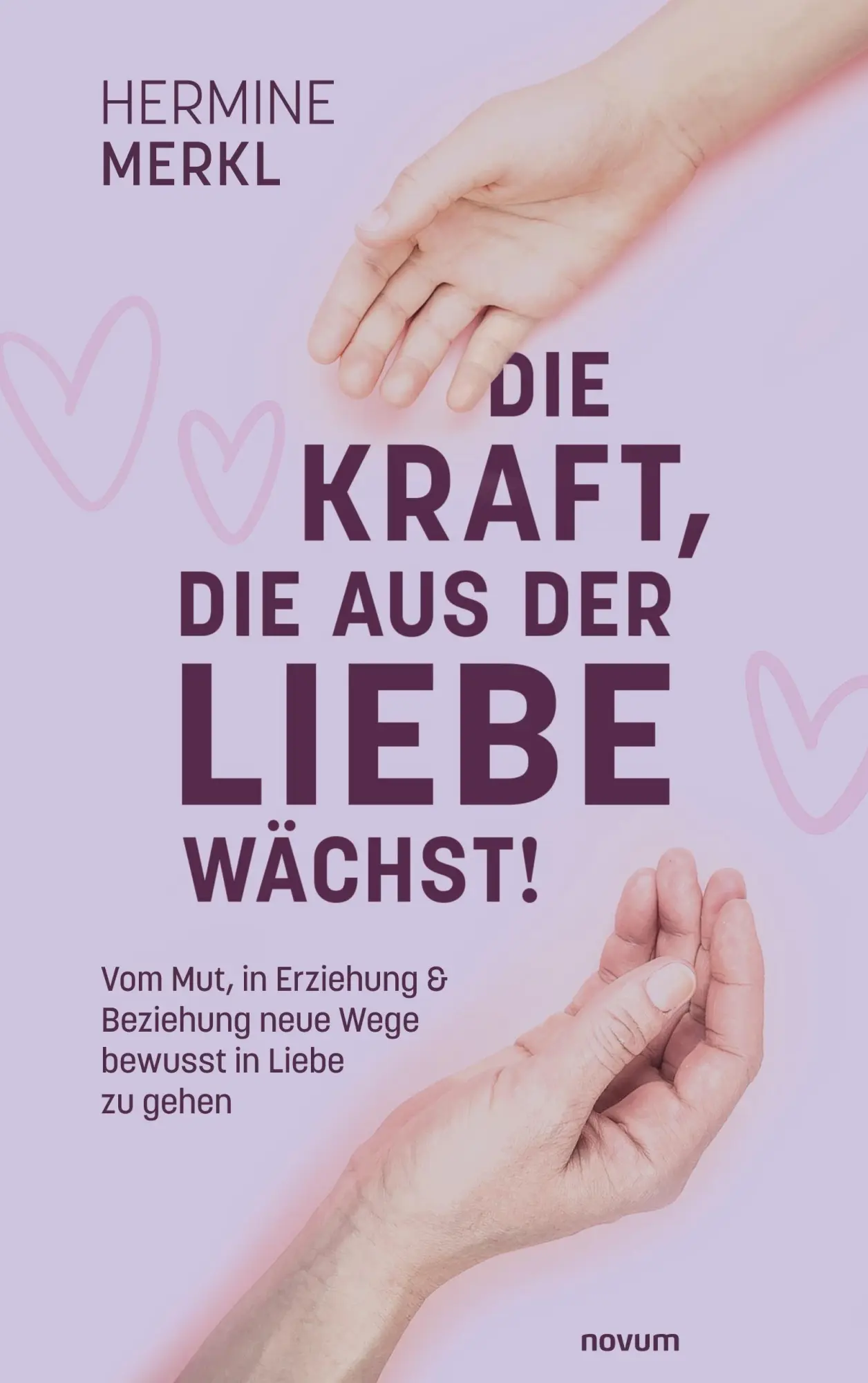 Cover: 9783991077725 | Die Kraft, die aus der Liebe wächst! | Hermine Merkl | Taschenbuch