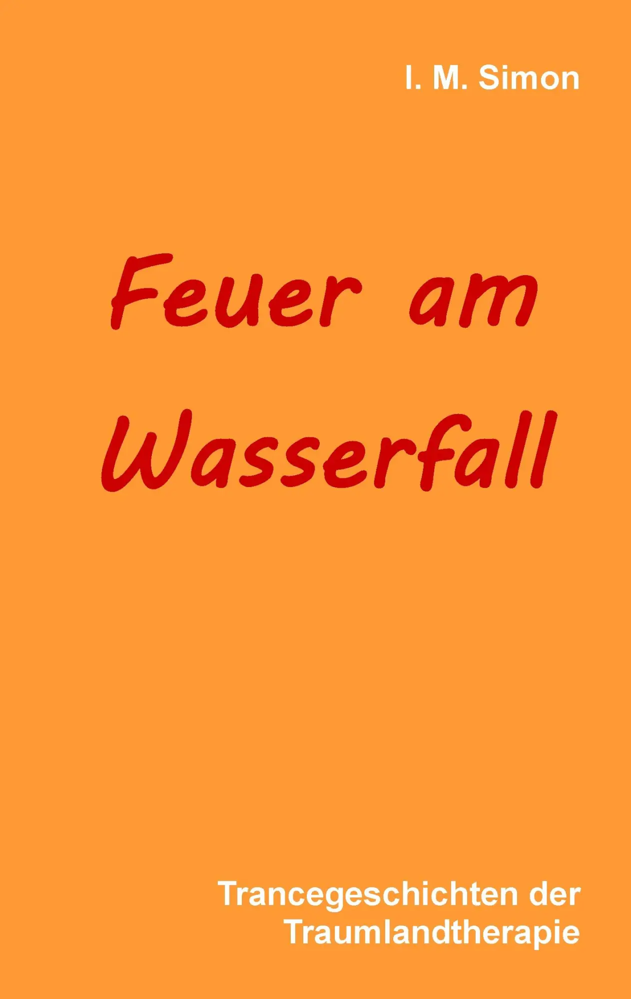 Cover: 9783732297825 | Feuer am Wasserfall | Trancegeschichten der Traumlandtherapie | Simon