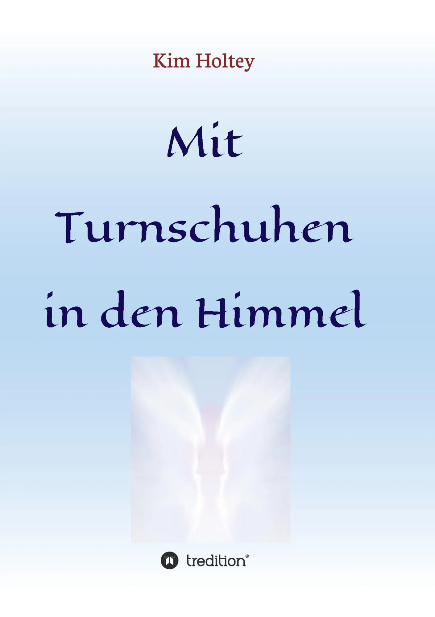 Cover: 9783734587825 | Mit Turnschuhen in den Himmel | Kim Holtey | Taschenbuch | 124 S.