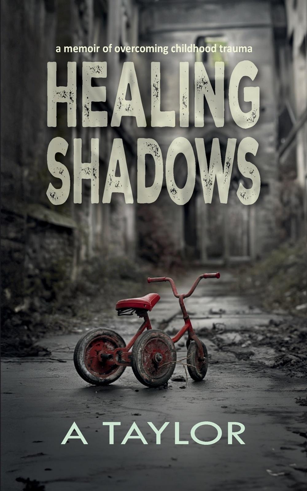 Cover: 9781909797925 | Healing Shadows | a memoir of overcoming childhood trauma | A. Taylor
