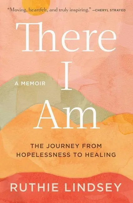 Cover: 9781982107925 | There I Am | The Journey from Hopelessness to Healing | Ruthie Lindsey