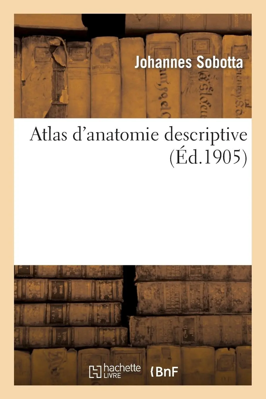 Cover: 9782012937925 | Atlas d'Anatomie Descriptive | Johannes Sobotta | Taschenbuch | 2013