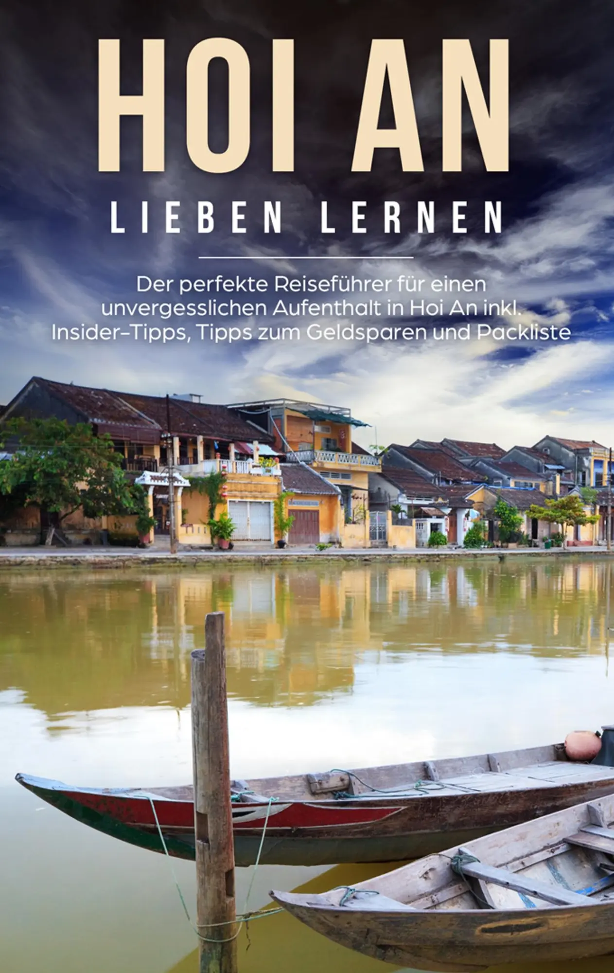 Cover: 9783752898125 | Hoi An lieben lernen: Der perfekte Reiseführer für einen... Cover: 9783752898125 | Hoi An lieben lernen: Der perfekte Reiseführer für einen...