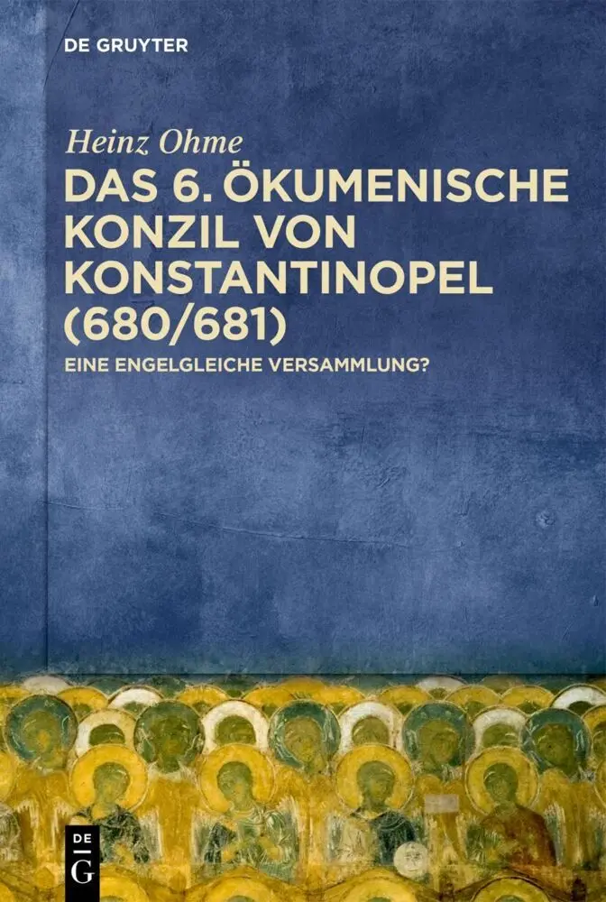 Cover: 9783111708225 | Das 6. Ökumenische Konzil von Konstantinopel (680/681) | Heinz Ohme