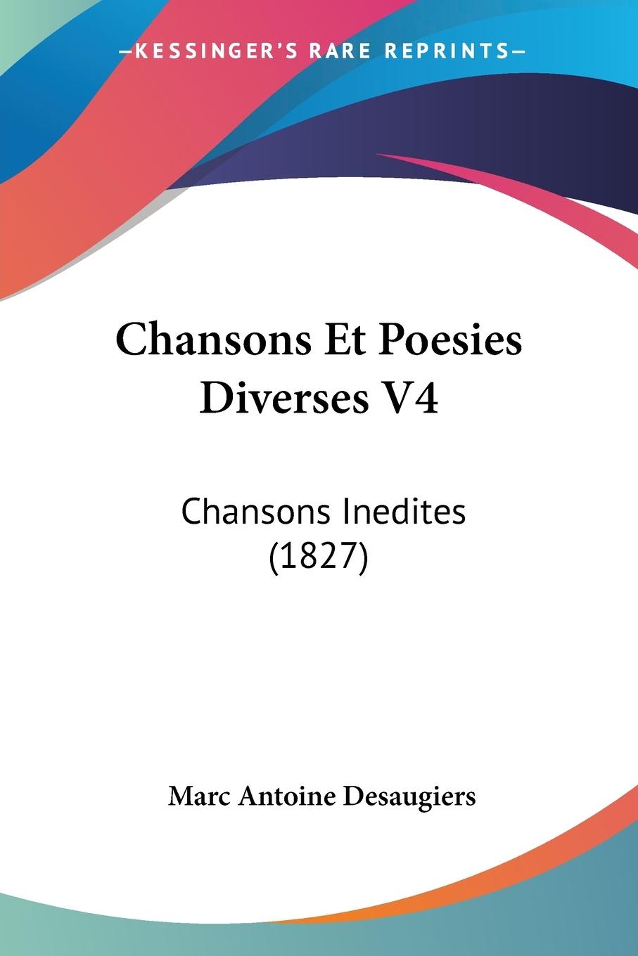 Chansons Et Poesies Diverses V4 | Chansons Inedites (1827) | Marc Antoine Desaugiers | Taschenbuch | Paperback | Französisch | 2010 | Kessinger Publishing, LLC | EAN 9781160338325 - Desaugiers, Marc Antoine