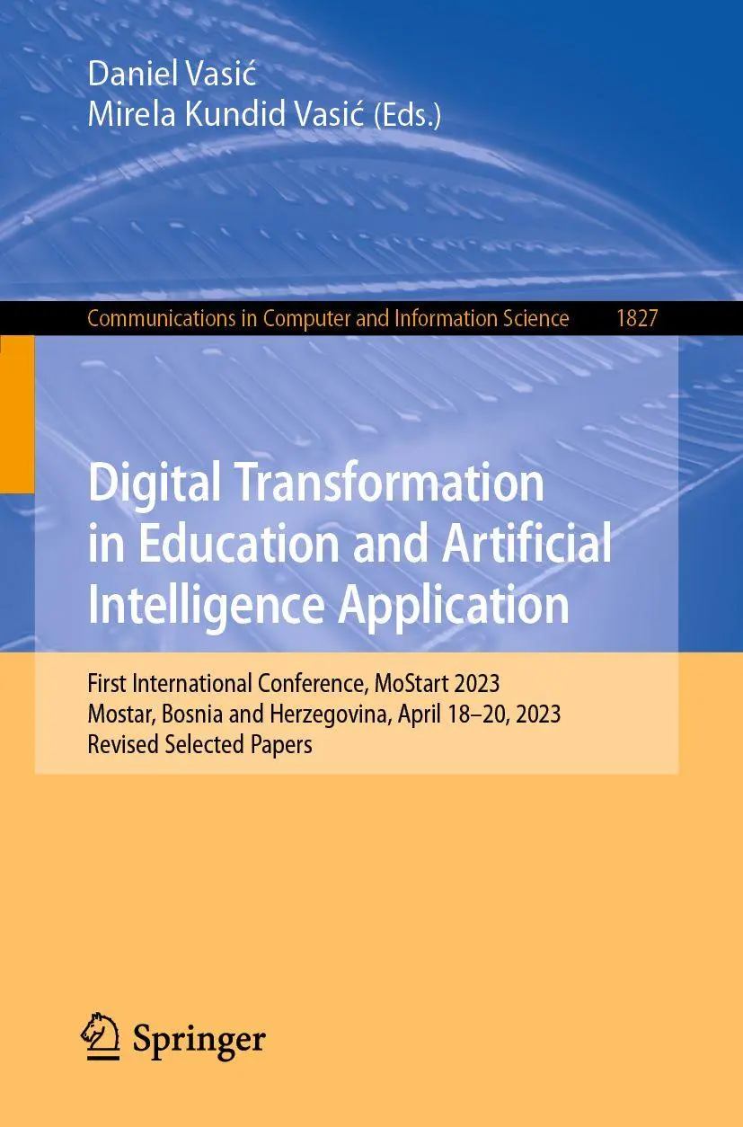 Digital Transformation in Education and Artificial Intelligence Application: First International Conference, MoStart 2023, Mostar, Bosnia and ... and Information Science, 1827, Band 1827)