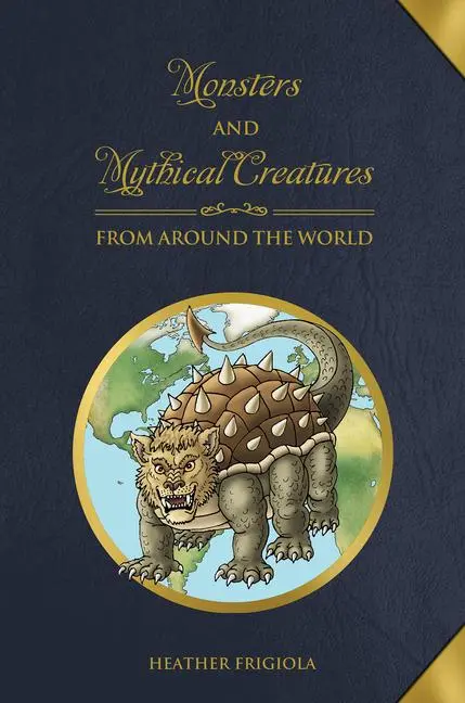 Cover: 9780764358425 | Monsters and Mythical Creatures from Around the World | Frigiola