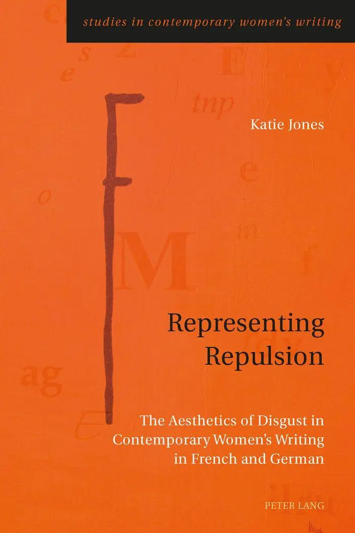 Representing Repulsion: The Aesthetics of Disgust in Contemporary Women's Writing in French and German (Studies in Contemporary Women's Writing)