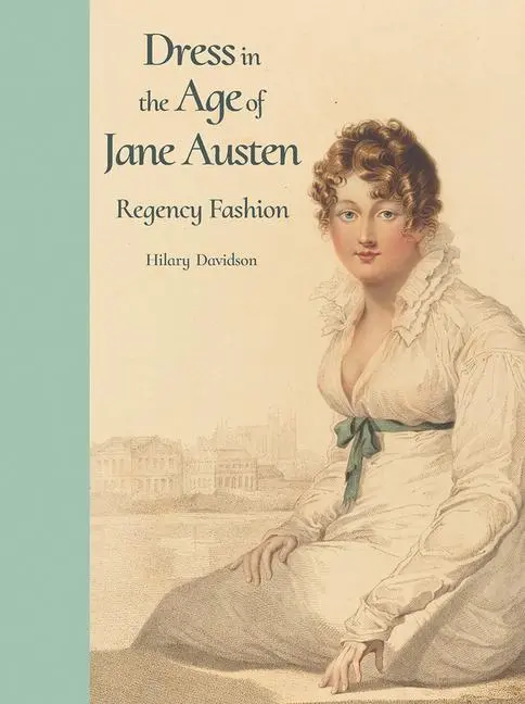 Cover: 9780300218725 | Dress in the Age of Jane Austen | Regency Fashion | Hilary Davidson