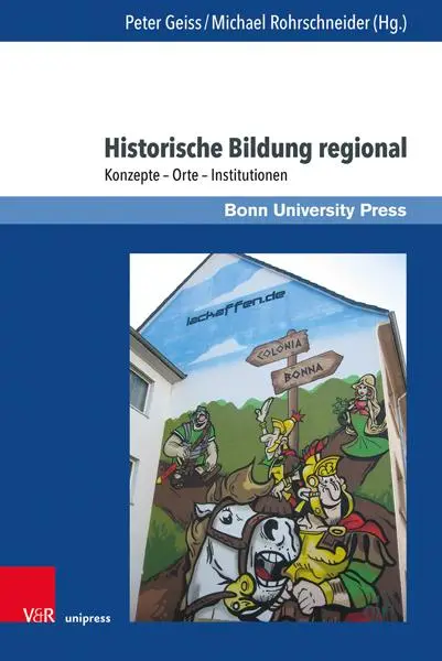 Autor: 9783847118725 | Historische Bildung regional | Konzepte - Orte - Institutionen | Buch