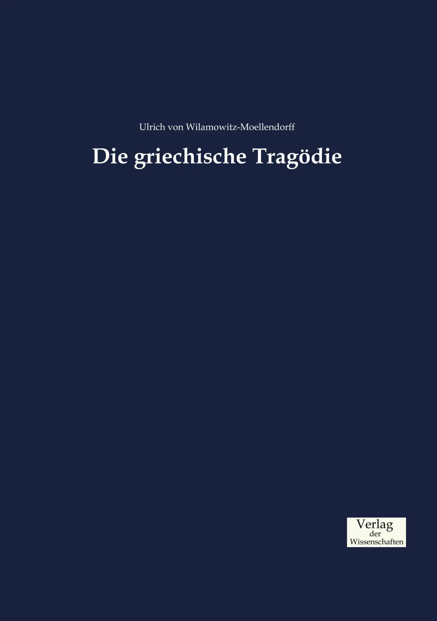Cover: 9783957008725 | Die griechische Tragödie | Ulrich Von Wilamowitz-Moellendorff | Buch