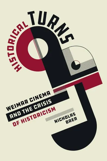 Cover: 9780520398825 | Historical Turns – Weimar Cinema and the Crisis of Historicism | Baer