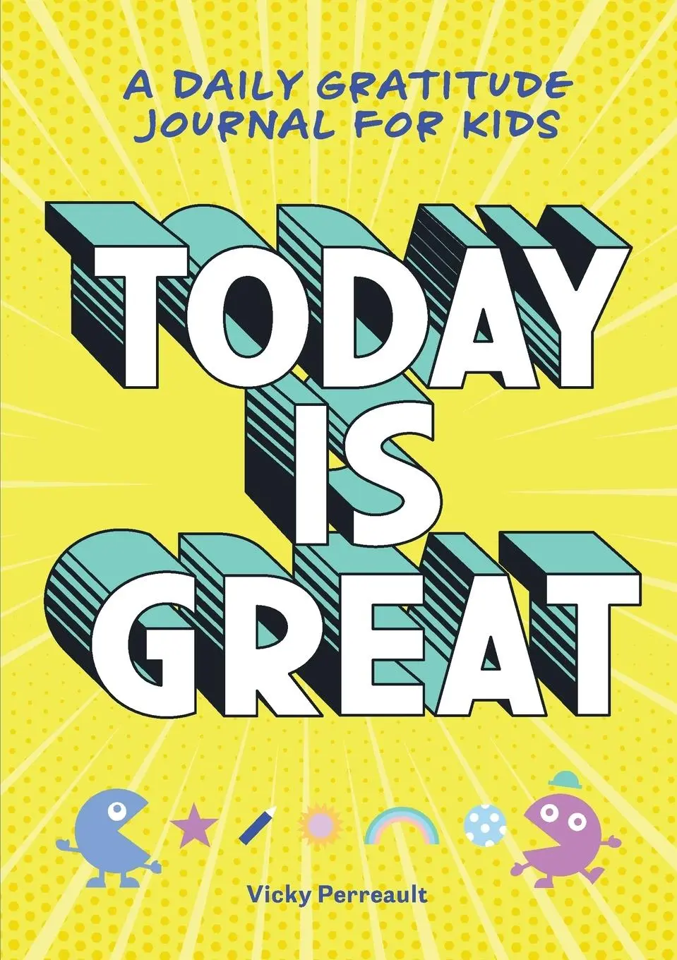 Cover: 9781641528825 | Today Is Great! | A Daily Gratitude Journal for Kids | Vicky Perreault