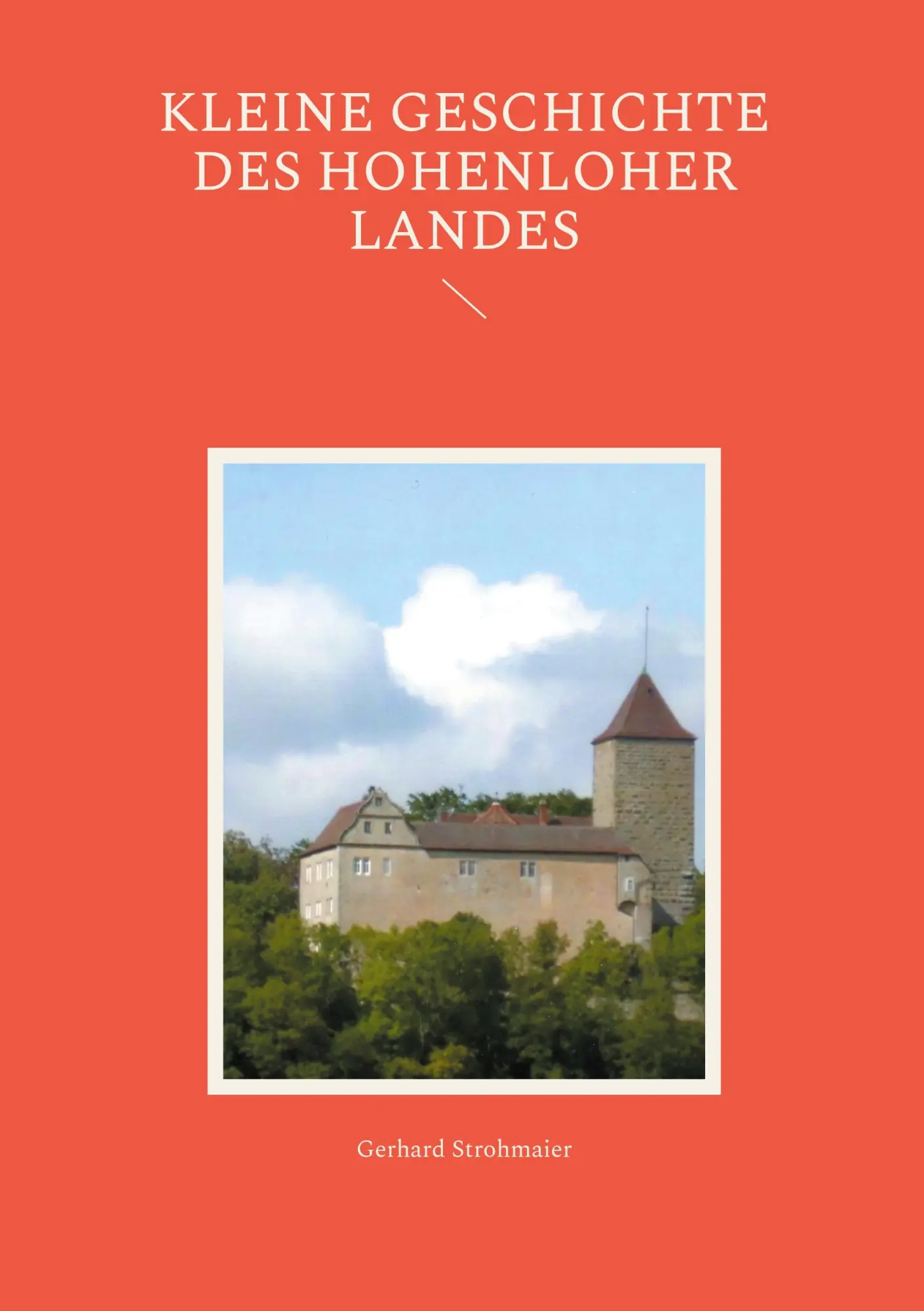 Cover: 9783695198825 | Kleine Geschichte des Hohenloher Landes | Gerhard Strohmaier | Buch